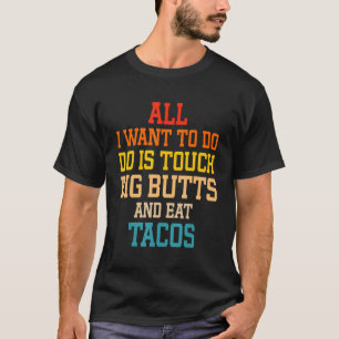 Alles, was ich Wollte, ist Touch große Hintern und T-Shirt