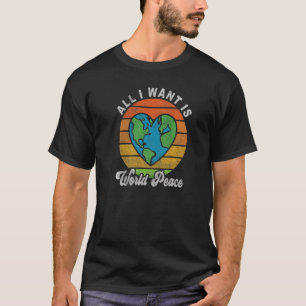 Alles, was ich Wollte, ist Weltfrieden Weltfrieden T-Shirt
