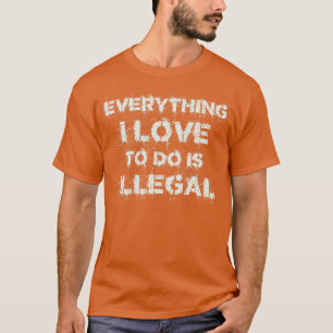 Alles, was ich zu tun Liebe, ist illegal Vintag T-Shirt