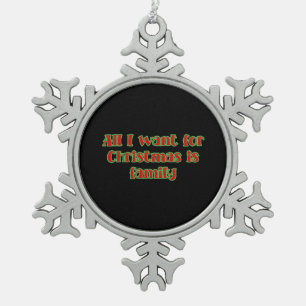 Alles, was ich zu Weihnachten will, ist Familienty Schneeflocken Zinn-Ornament