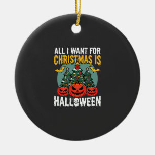 Alles, was ich zu Weihnachten will, ist Halloween- Keramik Ornament