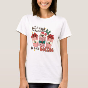 Alles, was ich zu Weihnachten will, ist mehr Kaffe T-Shirt