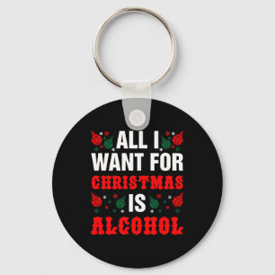 Alles, was ich zu Weihnachten Wollte, ist Alkohol Schlüsselanhänger