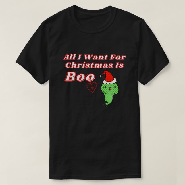 Alles, was ich zu Weihnachten Wollte, ist Boo T-Shirt (Design vorne)
