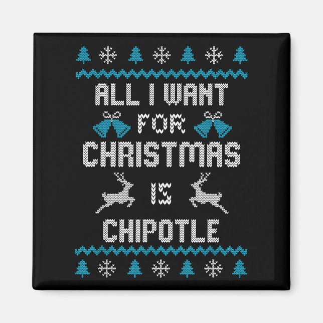 Alles, was ich zu Weihnachten Wollte, ist Chipotle Magnet (Vorne)