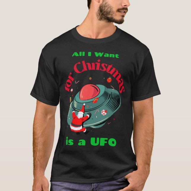 Alles, was ich zu Weihnachten Wollte, ist ein Ufo. T-Shirt (Vorderseite)