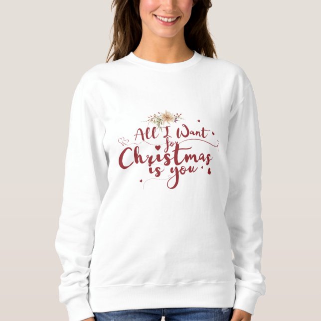Alles, was ich zu Weihnachten Wollte, ist Ihr T -  Sweatshirt (Vorderseite)