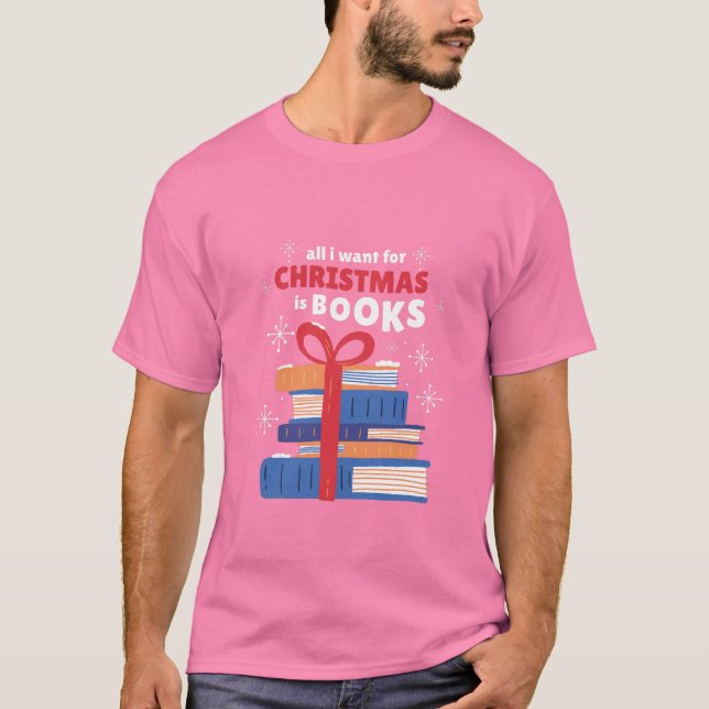 Alles, was ich zu Weihnachten Wollte, sind Bücher T-Shirt (Vorderseite)