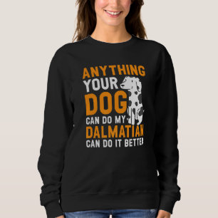 Alles, was Ihr Hund kann, kann mein Dalmatiner auc Sweatshirt