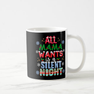 Alles, was Mama will, ist eine stille Nacht Lustig Kaffeetasse