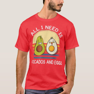 alles was man braucht ist Avocados und Eier Frühst T-Shirt