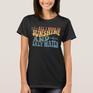 Alles was man braucht ist Sonnenschein und Wasser T-Shirt