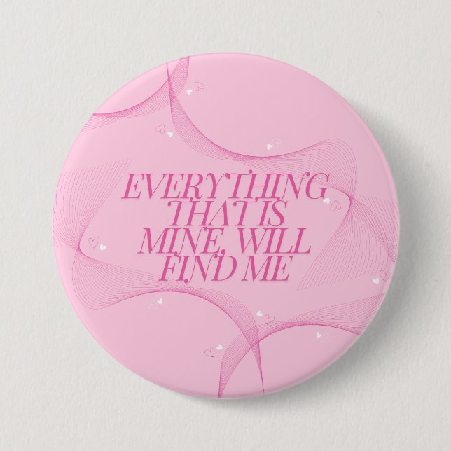 Alles, was mein ist, wird mich finden Zitat, Pink Button (Vorderseite)