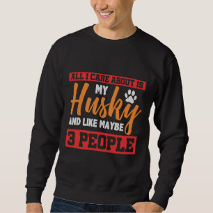 Alles, was mir wichtig ist, ist mein Husky und vie Sweatshirt
