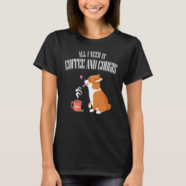 Alles was Sie brauchen ist Corgi und Kaffee T-Shirt (Vorderseite)
