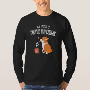 Alles, was Sie brauchen, ist Corgis und Kaffee Fun T-Shirt