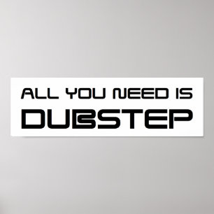 ALLES, WAS SIE BRAUCHEN, IST EIN DUBSTEP-WOB-WHOMP POSTER
