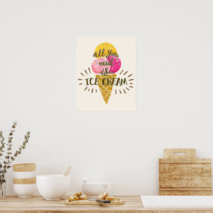 Alles was Sie brauchen ist Eis Cream - Fun Wall Ar Poster