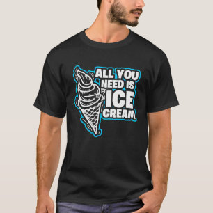 Alles was Sie brauchen ist Eiscreme Summer & Ice C T-Shirt