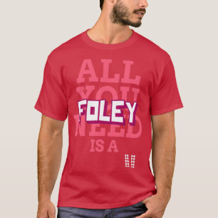 Alles, was Sie brauchen, ist Foley 1 T-Shirt