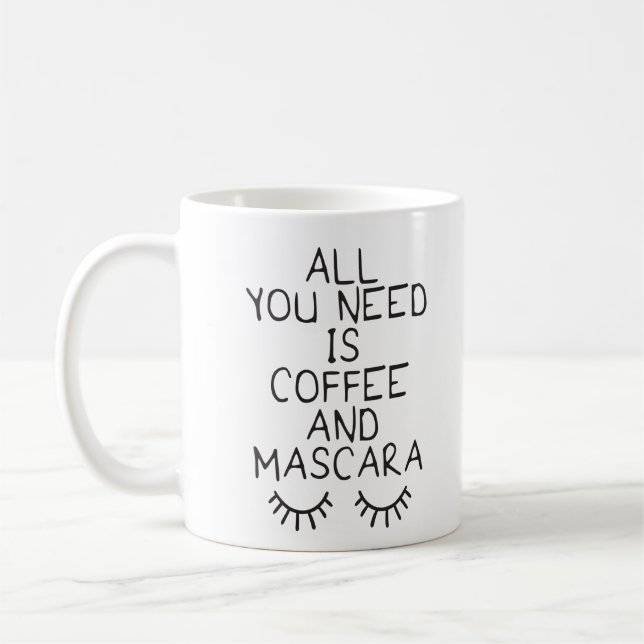 Alles was Sie brauchen ist Kaffee und Mascara Kaffeetasse (Links)