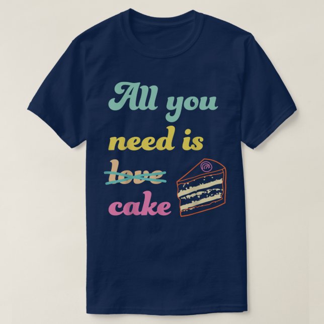 Alles, was Sie brauchen, ist Kuchen Funny Baking D T-Shirt (Design vorne)