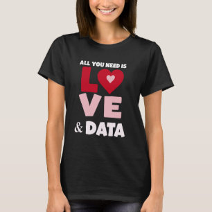 Alles was Sie brauchen ist Liebe & Data Funny Teac T-Shirt