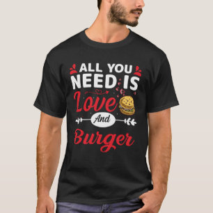 Alles was Sie brauchen ist Liebe und Burger valent T-Shirt