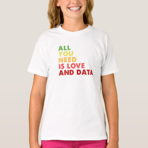 Alles, was Sie brauchen, ist Liebe- und Datenlehre T-Shirt