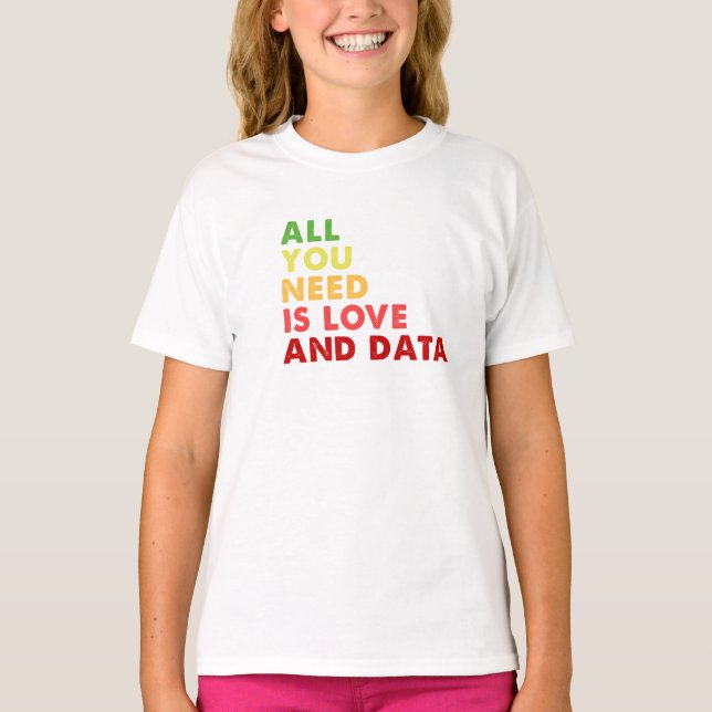 Alles, was Sie brauchen, ist Liebe- und Datenlehre T-Shirt (Vorderseite)