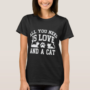 Alles, was Sie brauchen, ist Liebe und ein Cat-T - T-Shirt