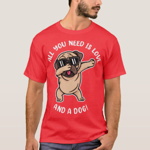 Alles was Sie brauchen ist Liebe und ein Dog Dab M T-Shirt