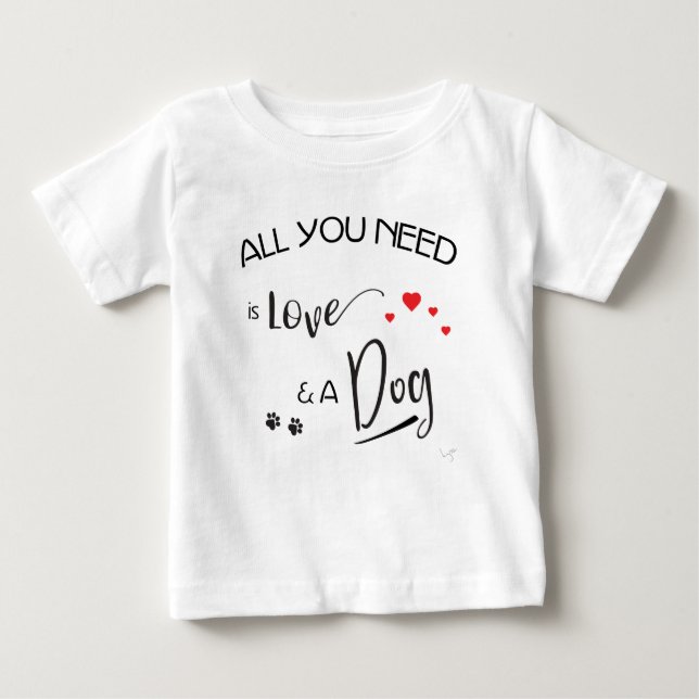 Alles, was Sie brauchen, ist Liebe und ein Hund! g Baby T-shirt (Vorderseite)