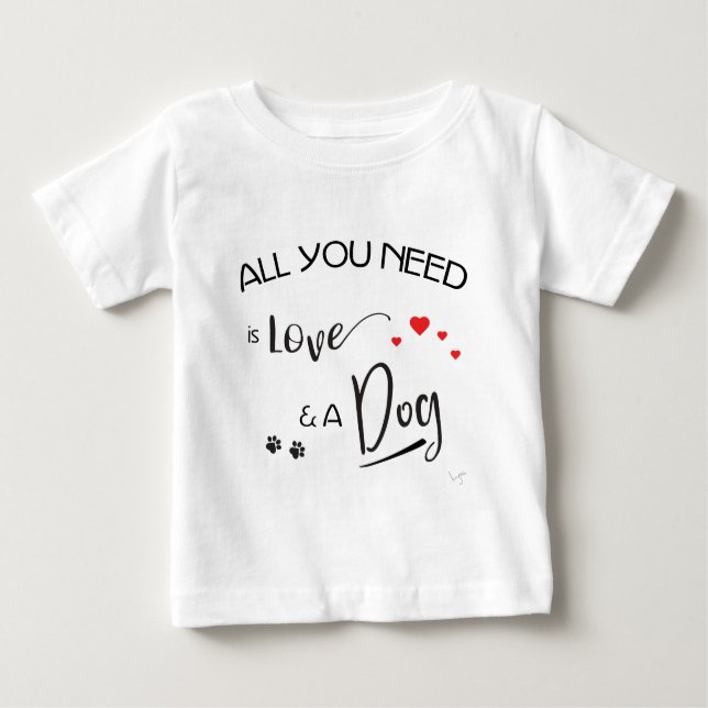 Alles, was Sie brauchen, ist Liebe und ein Hund! g Baby T-shirt (Vorderseite)