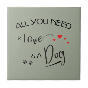 Alles, was Sie brauchen, ist Liebe und ein Hund! g Fliese