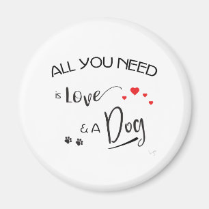 Alles, was Sie brauchen, ist Liebe und ein Hund! g Magnet