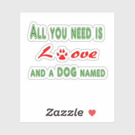 Alles was Sie brauchen ist Liebe und ein Hund name Aufkleber