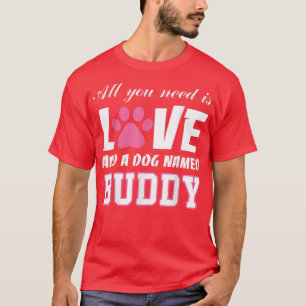 Alles was Sie brauchen ist Liebe und ein Hund name T-Shirt