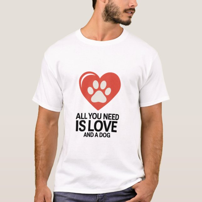 Alles, was Sie brauchen, ist Liebe und ein Hundesh T-Shirt (Vorderseite)