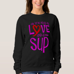 Alles was Sie brauchen ist Liebe und ein Sup Sup P Sweatshirt