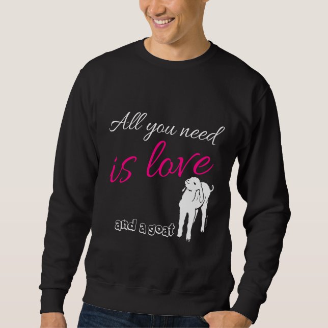 Alles was Sie brauchen ist Liebe und eine Ziege Sweatshirt (Vorderseite)