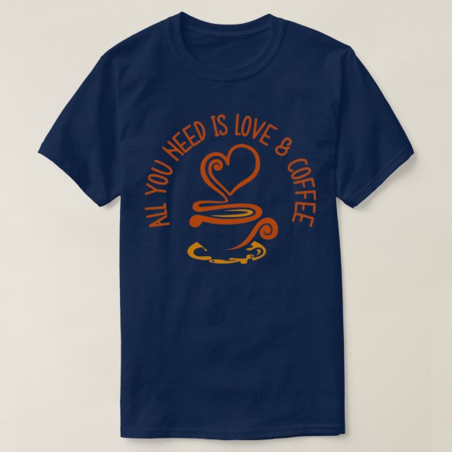 Alles was Sie brauchen ist Liebe und Kaffee 1 T-Shirt (Design vorne)