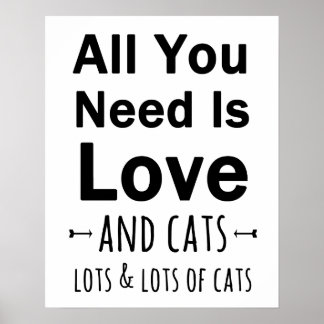 Alles, was Sie brauchen, ist Liebe ... und Katzen. Poster