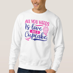 Alles, was Sie brauchen, ist Liebe und Kuchen Sweatshirt