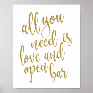Alles was Sie brauchen ist Liebe und Open Bar Gold Poster