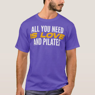 Alles was Sie brauchen ist Liebe und Pilates Pilat T-Shirt