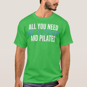 Alles was Sie brauchen ist Liebe und Pilates Pilat T-Shirt