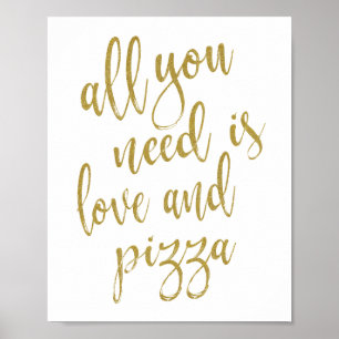 Alles was Sie brauchen ist Liebe und Pizza Gold 8x Poster
