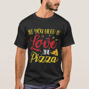 ALLES, WAS SIE BRAUCHEN, IST LIEBE UND PIZZA Piz T-Shirt