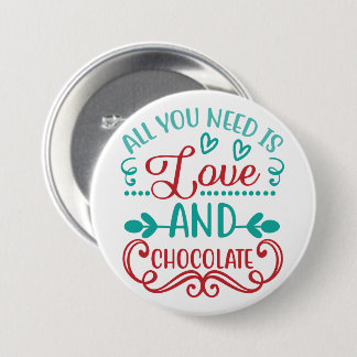 Alles was Sie brauchen ist Liebe und Schokolade Button